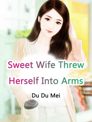 Sweet Wife Threw Herself Into Arms